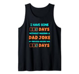 I Have Gone 0 Days Without Making A Dad Joke Tank Top