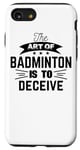iPhone SE (2020) / 7 / 8 The Art Of Badminton Is To Deceive - Funny Racquet Sports Case