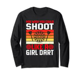 You Wish You Could Shoot Like A Girl Dart Shooting Throwing Long Sleeve T-Shirt