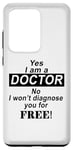 Coque pour Galaxy S20 Ultra Yes I Am A Doctor No I Won't Diagnose You - Drôle