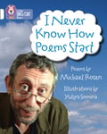 Michael Rosen - I Never Know How Poems Start Band 10/White Bok