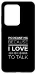 Galaxy S20 Ultra Podcasting Because I Love To Talk Statement Case