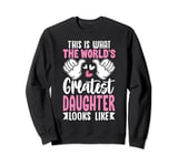 This Is What World’s Greatest Daughter Looks Like Sweatshirt