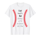 I Just Need To Eat Hotdogs And Tell An Umpire He's Blind T-Shirt