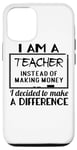 iPhone 12/12 Pro I Am A Teacher Decided To Make A Difference - Funny Teaching Case