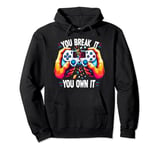 you break it you own it Control gamer Video Game Controller Pullover Hoodie