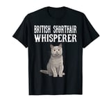 British Shorthair Wisperer Funny Cat Lover Gift T-Shirt