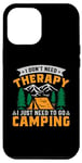 iPhone 15 Pro Max I Don't Need Therapy I Just Need To Go Camping - Camper Case