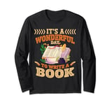 Writing | Author | It's A Wonderful Day To Write A Book Long Sleeve T-Shirt