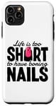 iPhone 11 Pro Max Life Is Too Short To Have Boring Nails Nail Polish Quotes Case