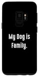 Coque pour Galaxy S9 My Dog is Family, propriétaire de chien