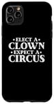 iPhone 11 Pro Max Elect a Clown Expect a Circus Donald Trump Designer Case
