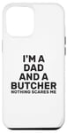 Coque pour iPhone 15 Pro Max Citation humoristique « I'm A Dad And A Butcher Nothing Scares Me »