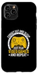 iPhone 11 Pro Forget Eat And Sleep Just Play Video Games And Repeat Case