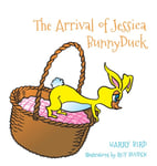 Harry Bird - The Arrival of Jessica BunnyDuck Bok