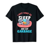 Just Want To Sleep And Eat Garbage | Funny Raccoon T-Shirt