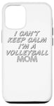 Coque pour iPhone 14 Je n'arrive pas à garder mon calme, je suis une maman de volley-ball - Volleyball Sports