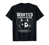 Schrödinger's Cat Wanted Dead And Alive Physics Physicist T-Shirt