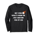 Not sure what's going on, just rooting for my kid baseball Long Sleeve T-Shirt