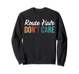 Route Hair Don't Care Sweatshirt