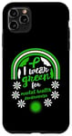 Coque pour iPhone 11 Pro Max I Wear Green Mental Health Awareness Mental Health Matters