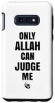 Coque pour Galaxy S10e Only Allah Can Judge Me Islam Nation musulmane Cadeau Ramadan