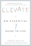 Greenleaf Book Group Press Joseph Deitch Elevate: An Essential Guide to Life