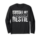 Daddy Is My Bestie Father's Day Son Daughter Dad Long Sleeve T-Shirt