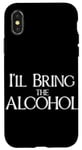 iPhone X/XS I'll bring the alcohol, funny drinking game meme Case