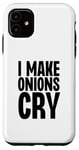 Coque pour iPhone 11 I Make Onions Cry Funny Culinary Chef Cook Cook Onion Food