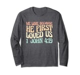 We Love Because He First Loved Us Long Sleeve T-Shirt