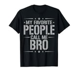 My Favorite People Call Me Bro Funny Father's Day T-Shirt