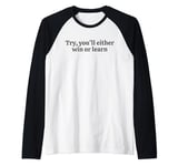 Try you'll either win or learn. motivational quote Raglan Baseball Tee