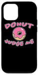 iPhone 13 Donut Judge Me Doughnut Saying Sweets Dessert Fun Doughnuts Case