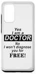 Coque pour Galaxy S20 Yes I Am A Doctor No I Won't Diagnose You - Drôle