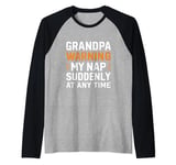 Grandpa warning my nap suddenly at any time, funny Sarcastic Raglan Baseball Tee