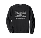 I have traveled to many places and I love learning about... Sweatshirt