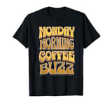 Coffee Drinker Caffeine Buzz Work Monday Morning Feeling T-Shirt