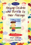 Margot Sunderland - Helping Children Who Bottle Up Their Feelings A Guidebook Bok