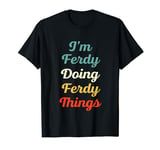 I'M Ferdy Doing Ferdy Things Personalized Fun Name Ferdy T-Shirt