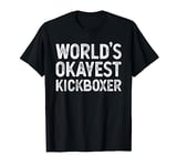 Funny Kickboxer Worlds Okayest Kickboxer T-Shirt