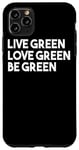 Coque pour iPhone 11 Pro Max Live Green Love Green Be Green - Écologiste amusant