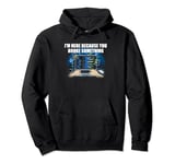 Im Here Because You Broke Something Tech Professional Pullover Hoodie