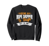 BLEG A Rope Skipper is Tough So on I - Jump Rope Skipping Sweatshirt