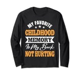 My Favorite Childhood Memory Is My Back Not Hurting Long Sleeve T-Shirt