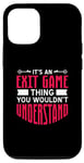 iPhone 14 It's An Exit Game Thing You Wouldn't Understand Case