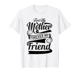 First My Mother Forever My Friend Lover Mother's Day T-Shirt