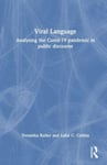 Luke C. Collins - Viral Language Analysing the Covid-19 Pandemic in Public Discourse Bok