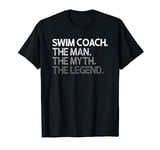 Swim Coach The Man Myth Legend Gift T-Shirt