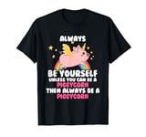 Always Be Yourself Unless You Can be A Piggycorn T-Shirt